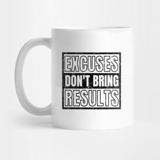 Excuses Don't Bring Results distressed 2 Mug